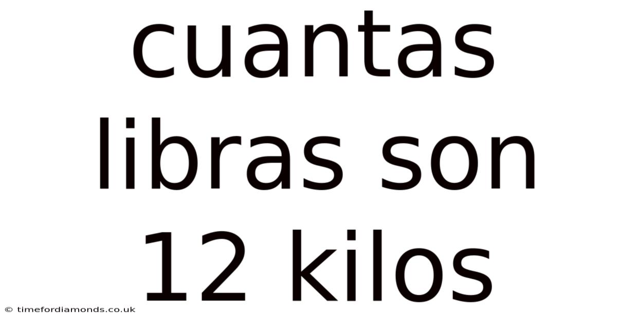 Cuantas Libras Son 12 Kilos