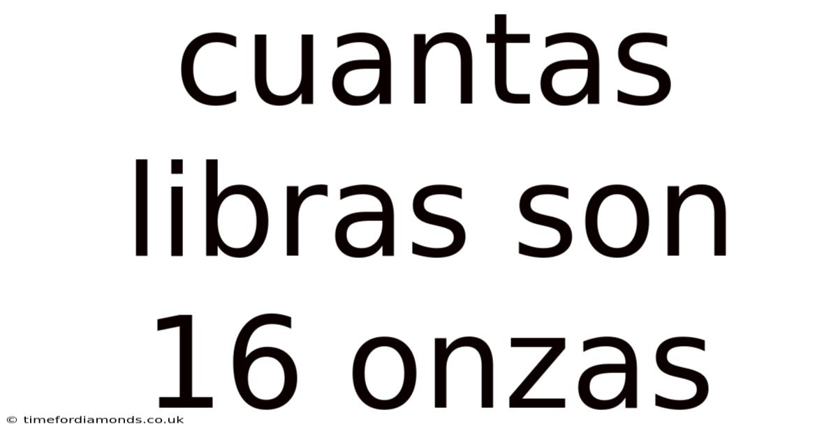 Cuantas Libras Son 16 Onzas