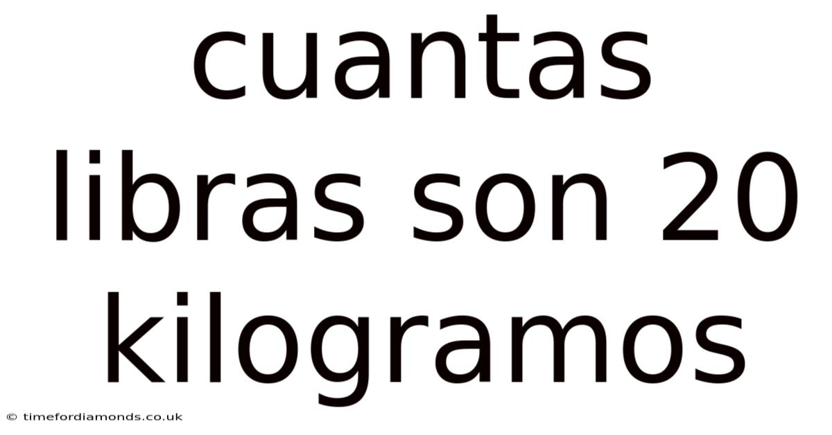 Cuantas Libras Son 20 Kilogramos