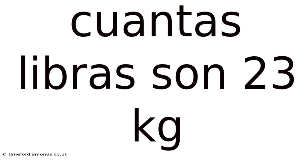 Cuantas Libras Son 23 Kg
