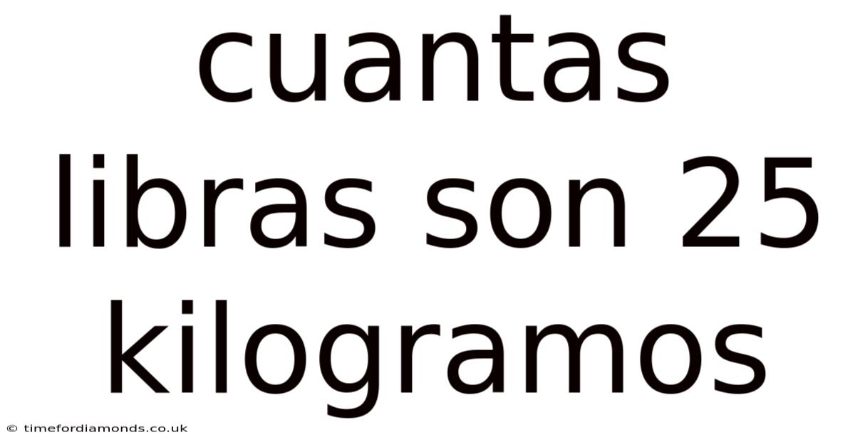 Cuantas Libras Son 25 Kilogramos