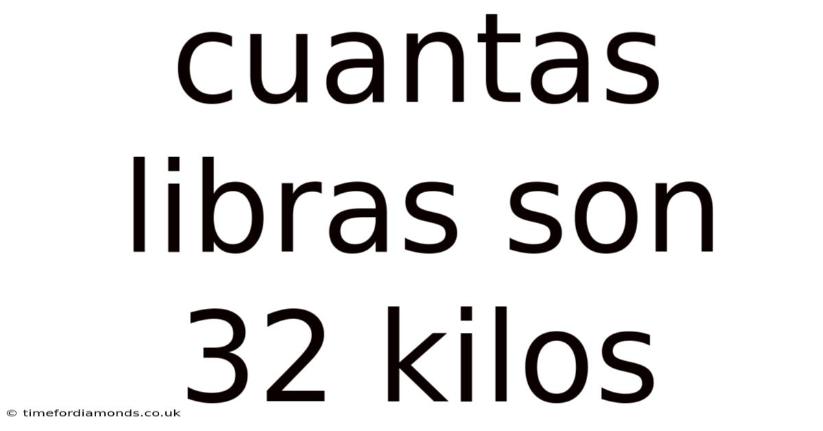 Cuantas Libras Son 32 Kilos