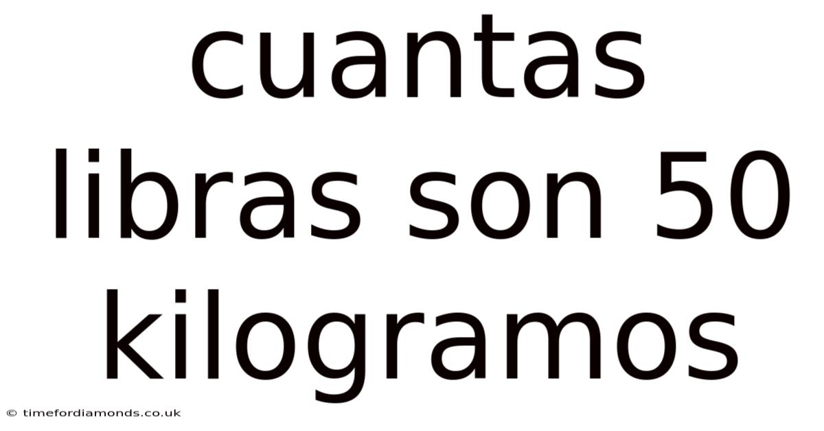 Cuantas Libras Son 50 Kilogramos