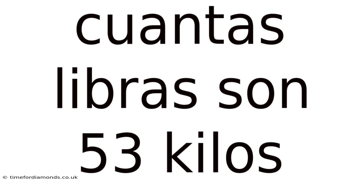 Cuantas Libras Son 53 Kilos