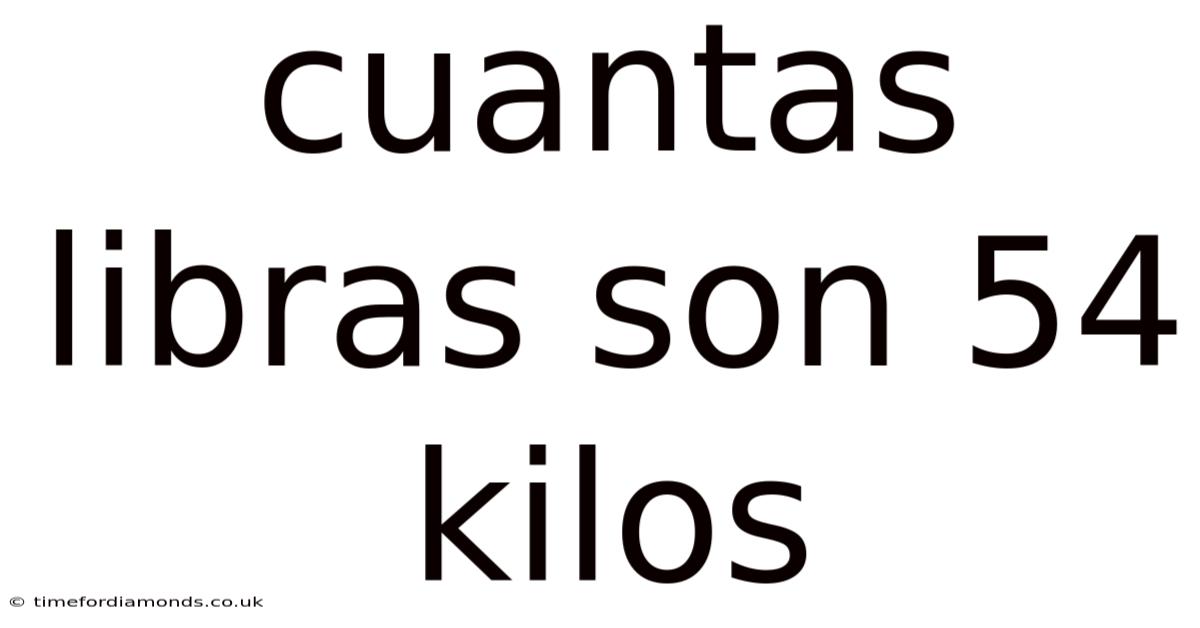 Cuantas Libras Son 54 Kilos