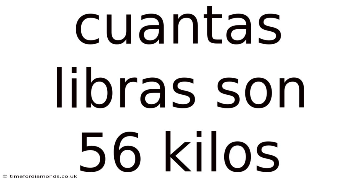 Cuantas Libras Son 56 Kilos
