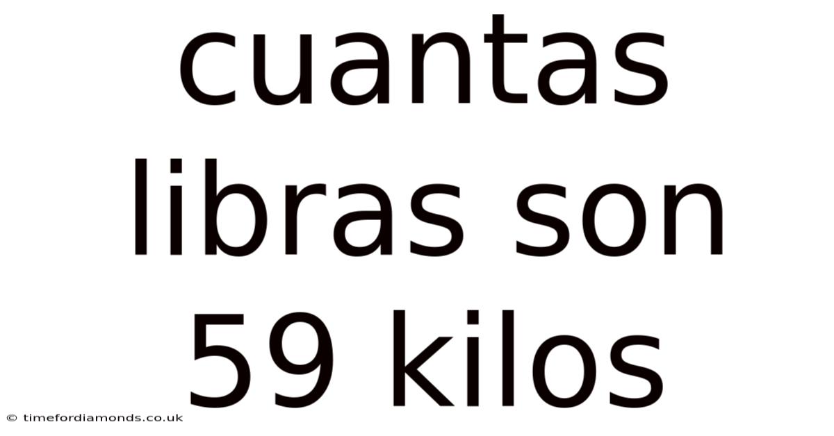 Cuantas Libras Son 59 Kilos