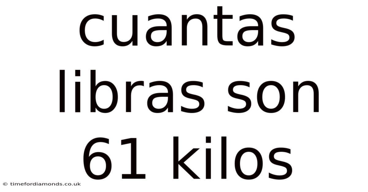 Cuantas Libras Son 61 Kilos