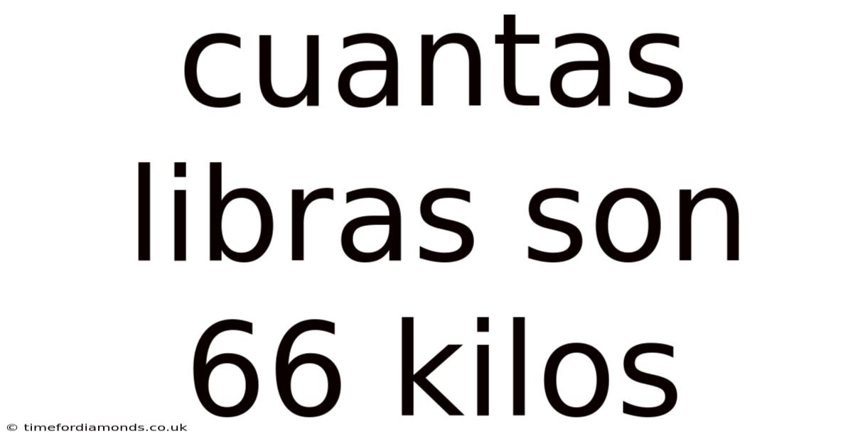 Cuantas Libras Son 66 Kilos