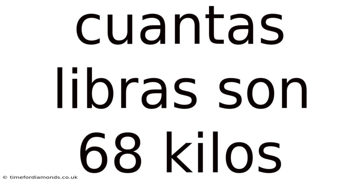 Cuantas Libras Son 68 Kilos