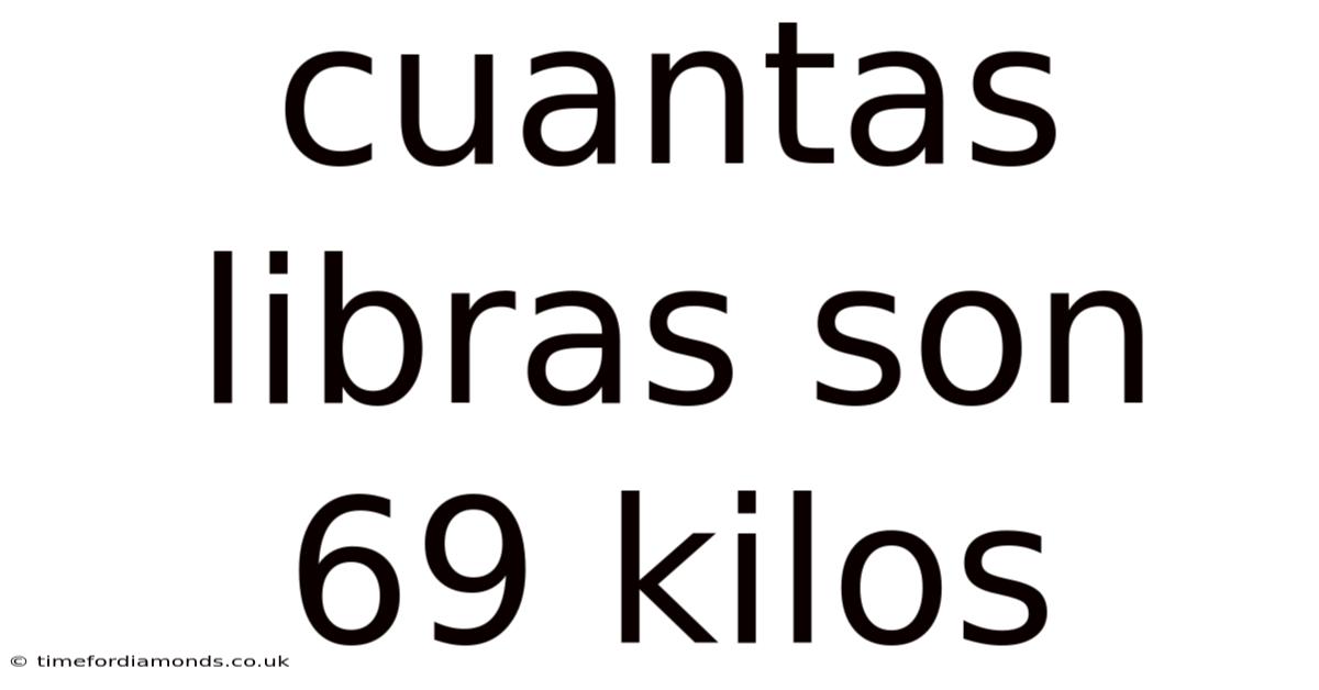 Cuantas Libras Son 69 Kilos