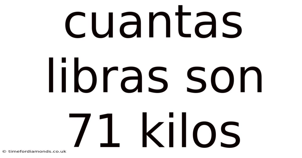 Cuantas Libras Son 71 Kilos