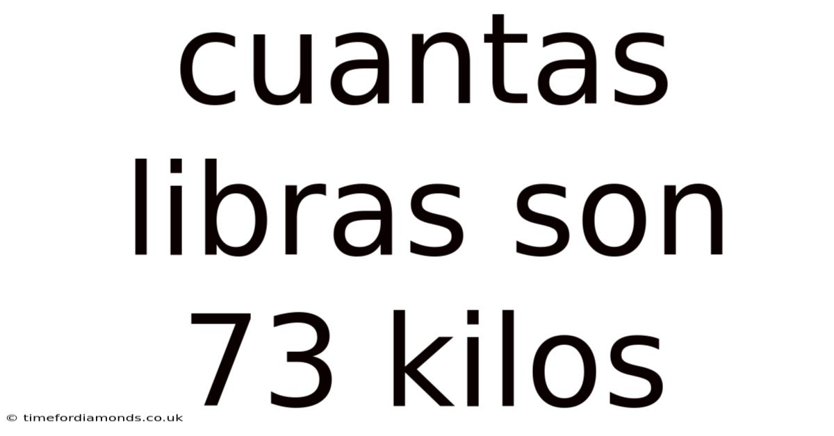 Cuantas Libras Son 73 Kilos