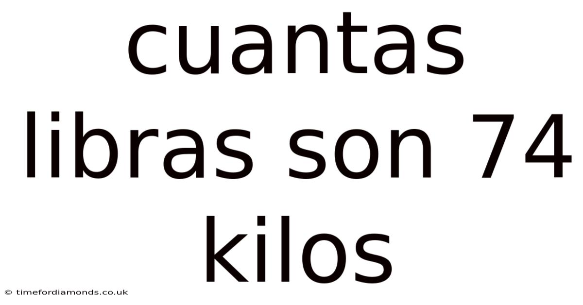 Cuantas Libras Son 74 Kilos