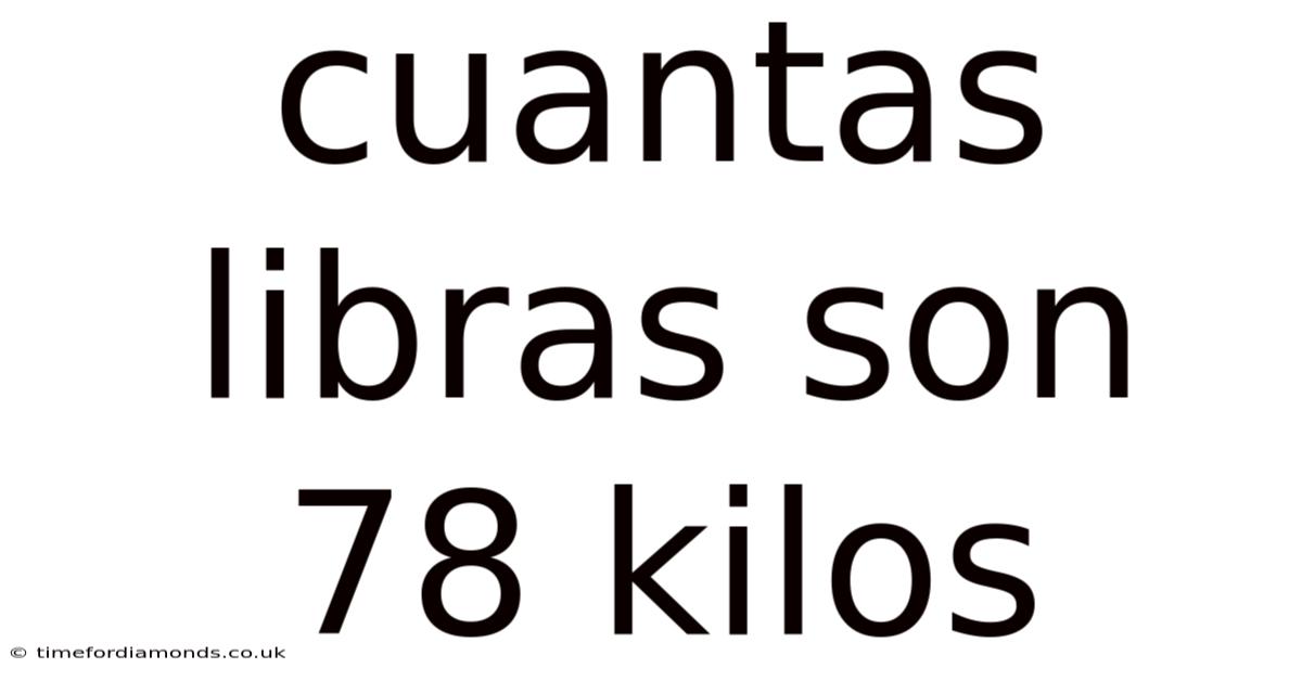 Cuantas Libras Son 78 Kilos
