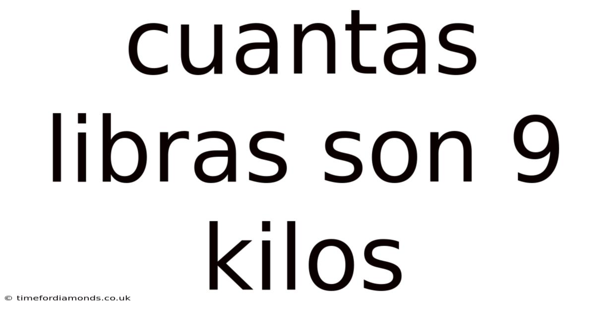 Cuantas Libras Son 9 Kilos