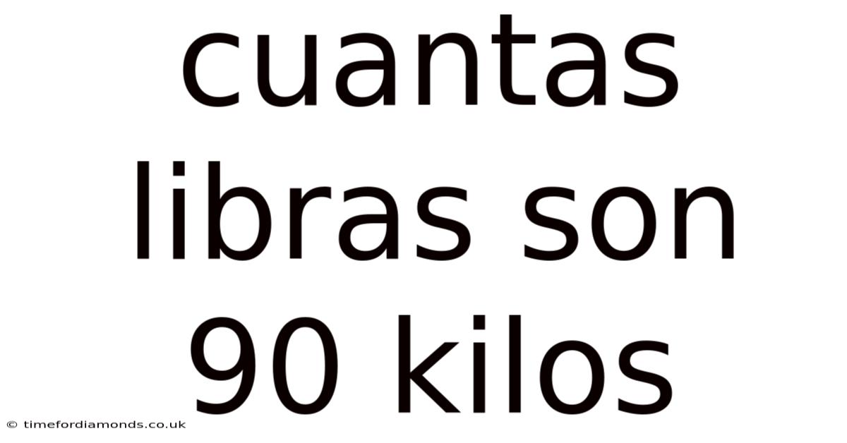 Cuantas Libras Son 90 Kilos