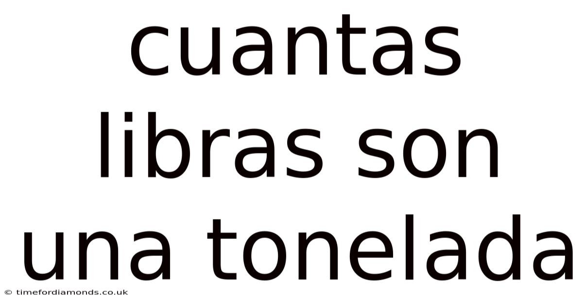 Cuantas Libras Son Una Tonelada