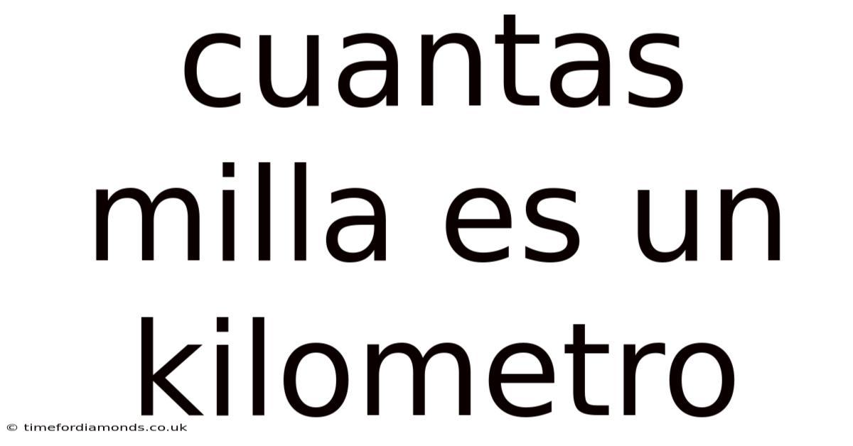 Cuantas Milla Es Un Kilometro