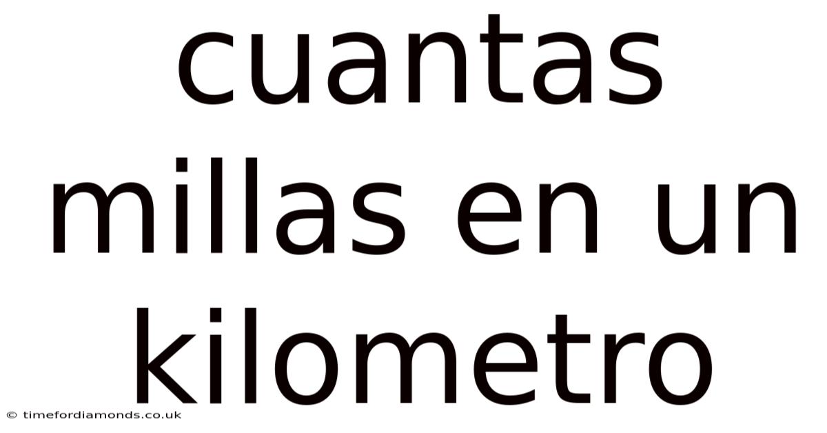 Cuantas Millas En Un Kilometro