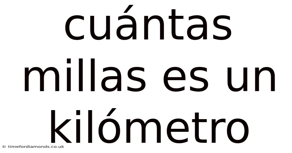 Cuántas Millas Es Un Kilómetro