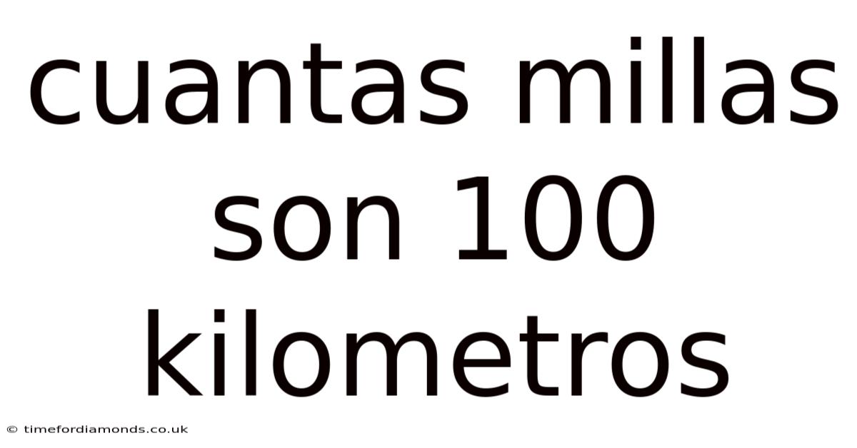 Cuantas Millas Son 100 Kilometros