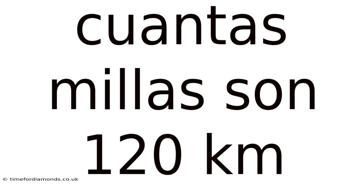 Cuantas Millas Son 120 Km
