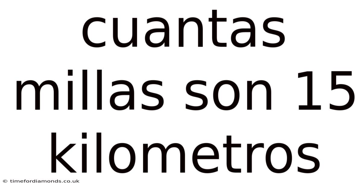 Cuantas Millas Son 15 Kilometros
