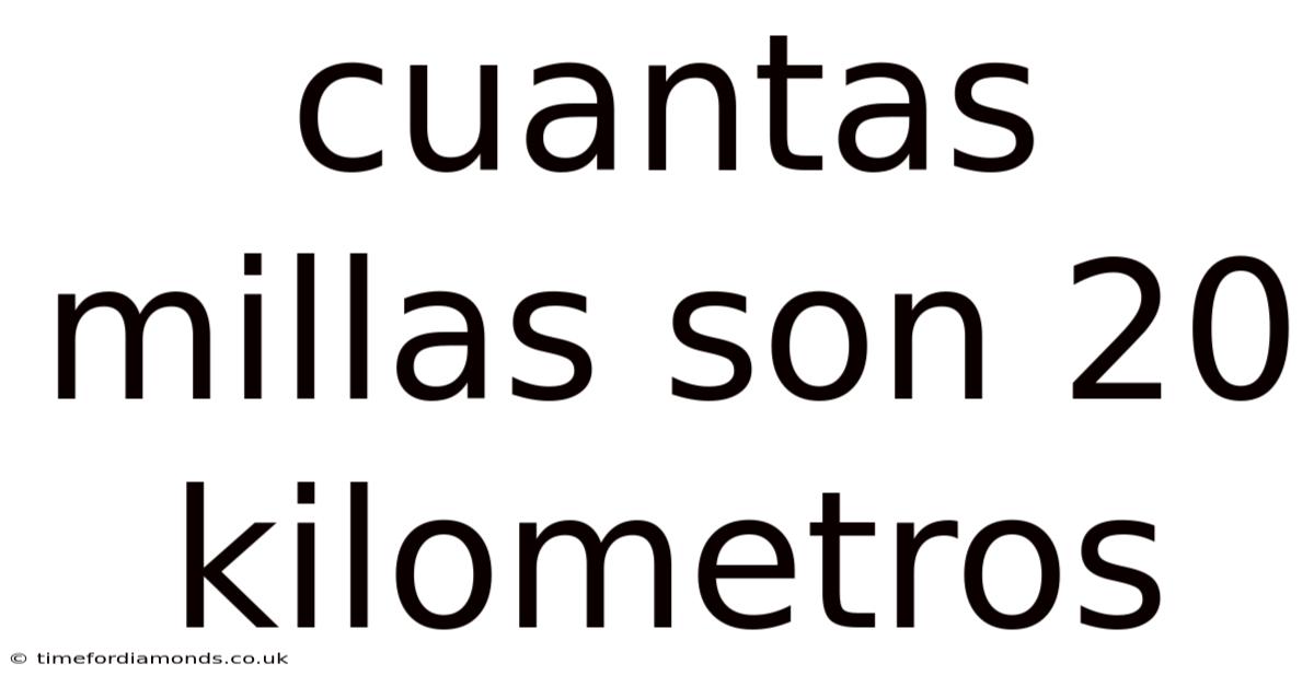 Cuantas Millas Son 20 Kilometros
