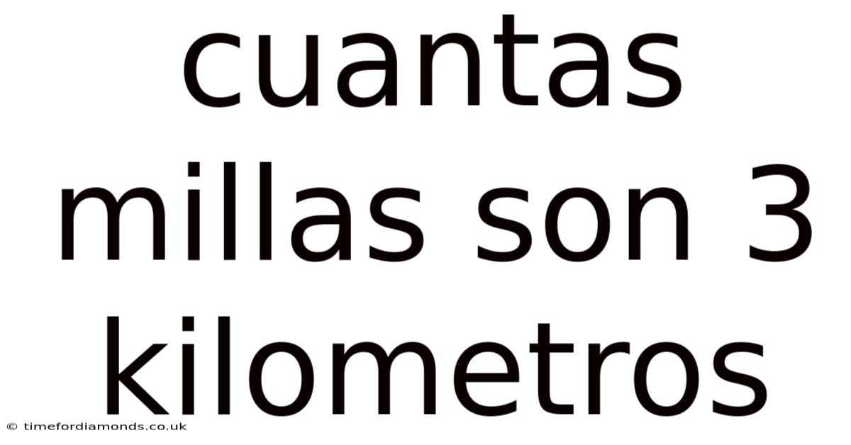 Cuantas Millas Son 3 Kilometros