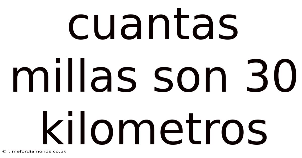 Cuantas Millas Son 30 Kilometros