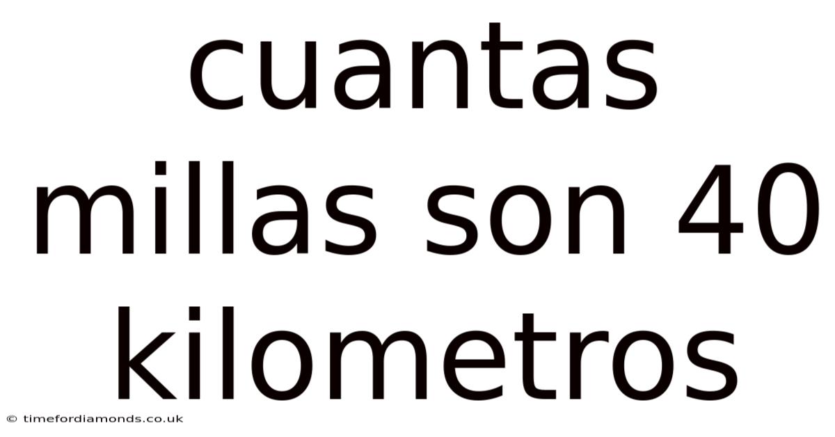 Cuantas Millas Son 40 Kilometros