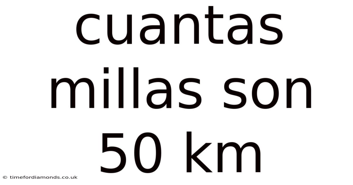 Cuantas Millas Son 50 Km