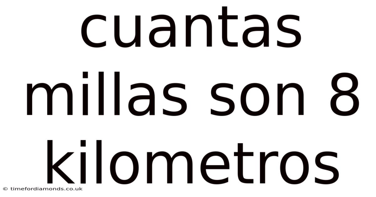 Cuantas Millas Son 8 Kilometros