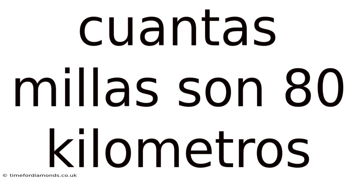 Cuantas Millas Son 80 Kilometros