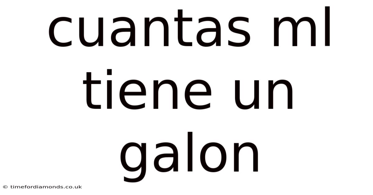Cuantas Ml Tiene Un Galon