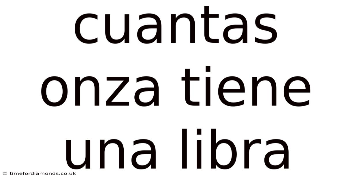 Cuantas Onza Tiene Una Libra