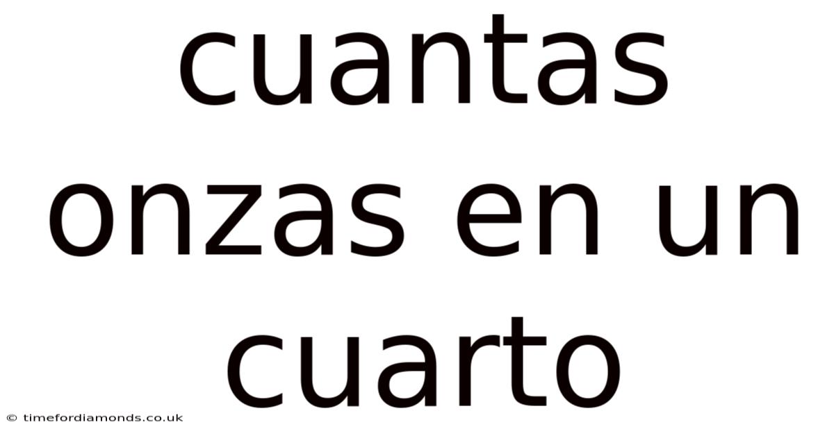 Cuantas Onzas En Un Cuarto
