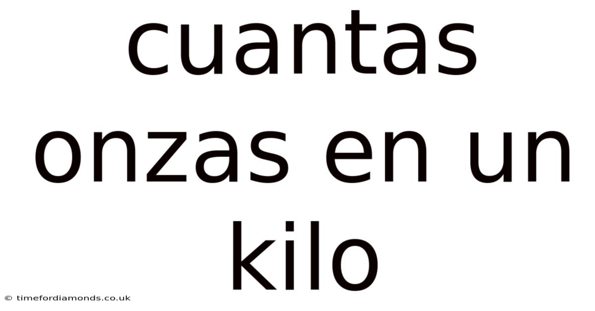 Cuantas Onzas En Un Kilo