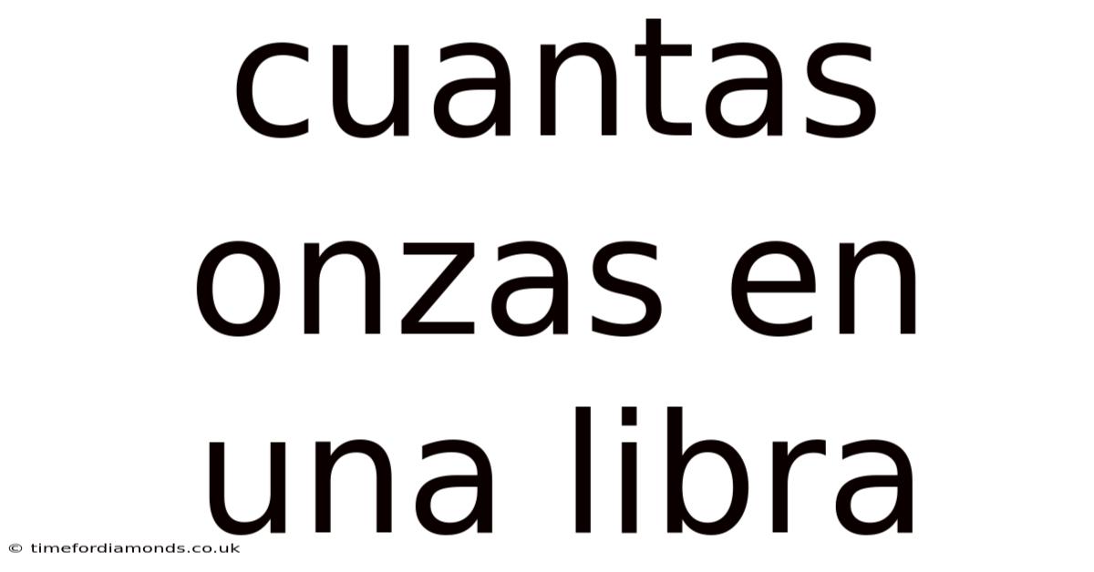 Cuantas Onzas En Una Libra