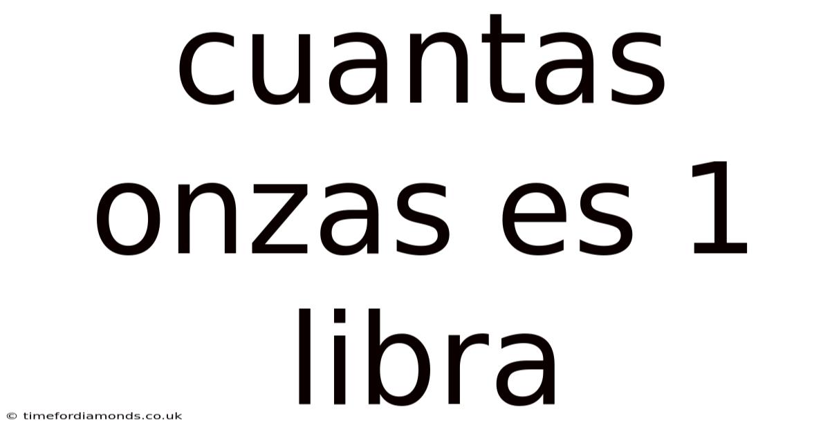 Cuantas Onzas Es 1 Libra
