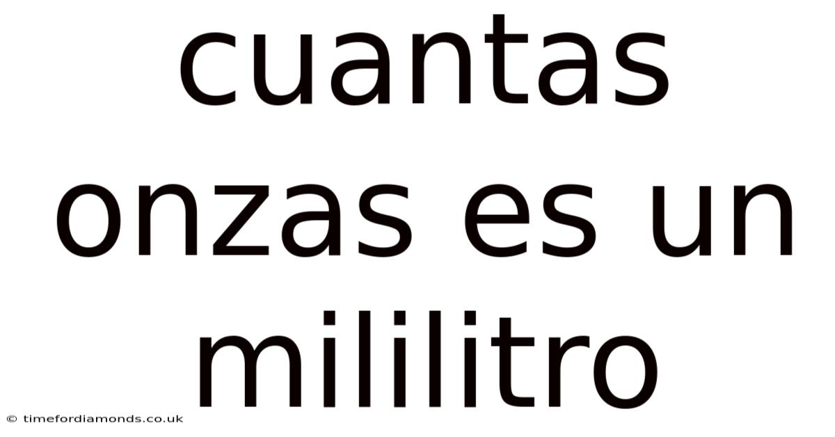 Cuantas Onzas Es Un Mililitro