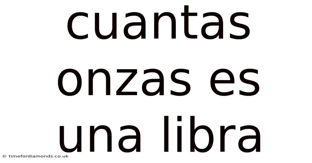 Cuantas Onzas Es Una Libra