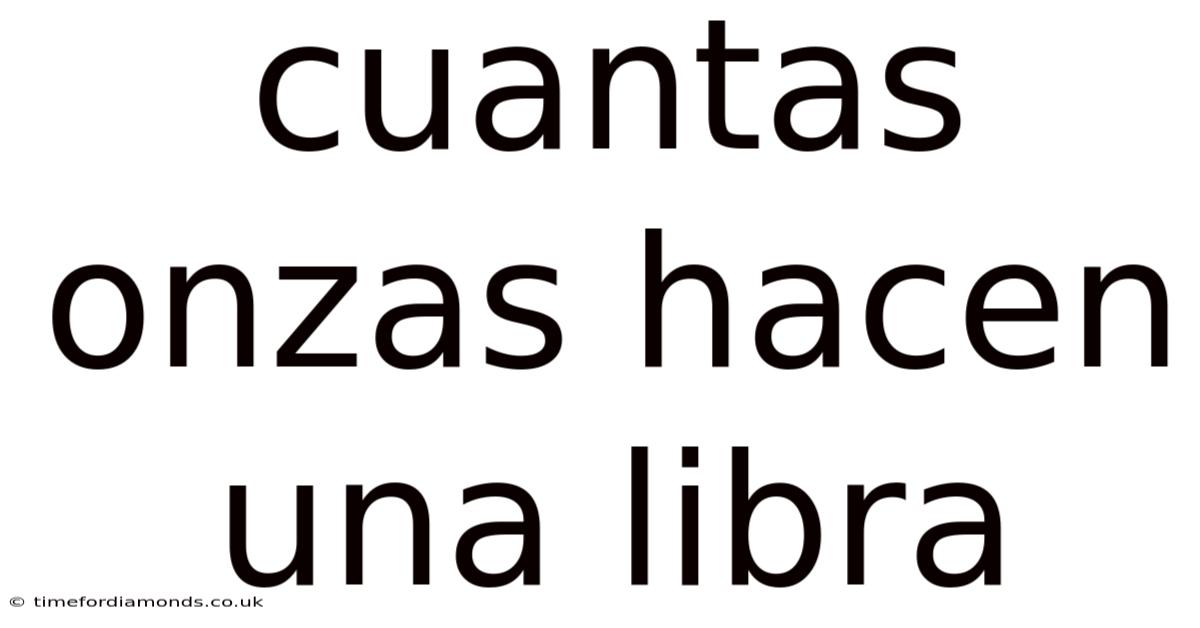 Cuantas Onzas Hacen Una Libra