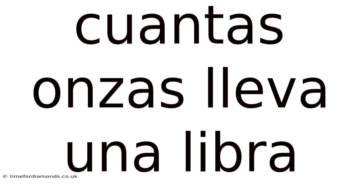 Cuantas Onzas Lleva Una Libra