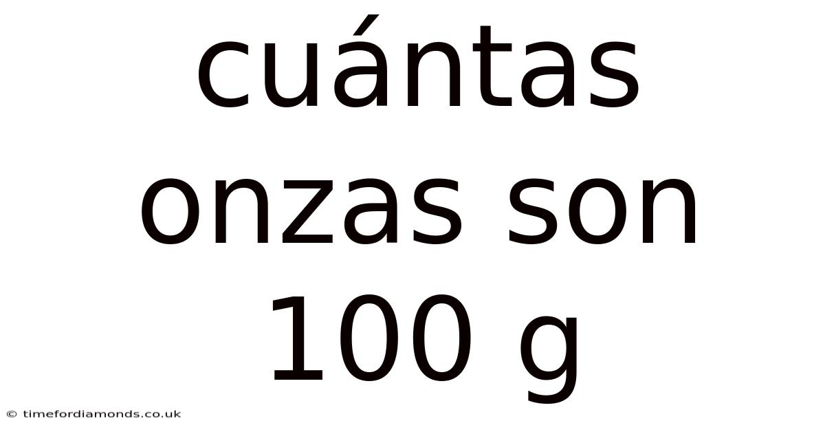 Cuántas Onzas Son 100 G