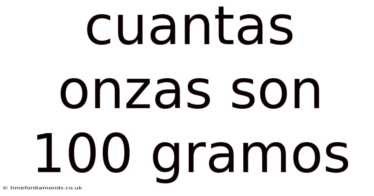 Cuantas Onzas Son 100 Gramos