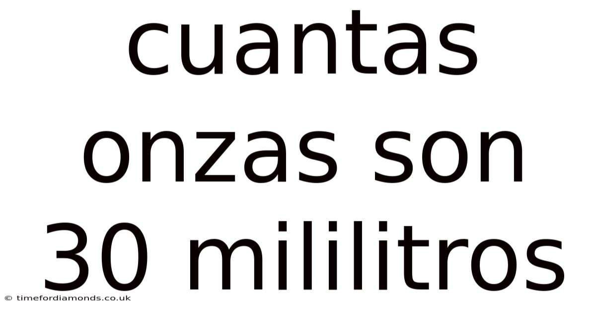 Cuantas Onzas Son 30 Mililitros