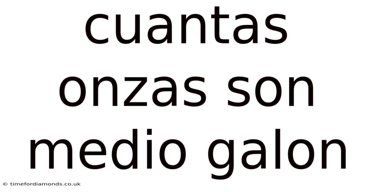 Cuantas Onzas Son Medio Galon