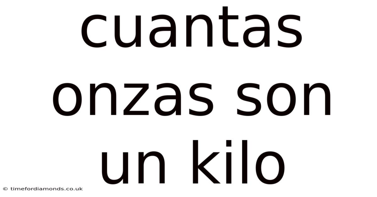 Cuantas Onzas Son Un Kilo